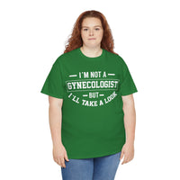 I'M Not A Gynecologist But I will Take A Look Unisex Heavy Cotton Tee