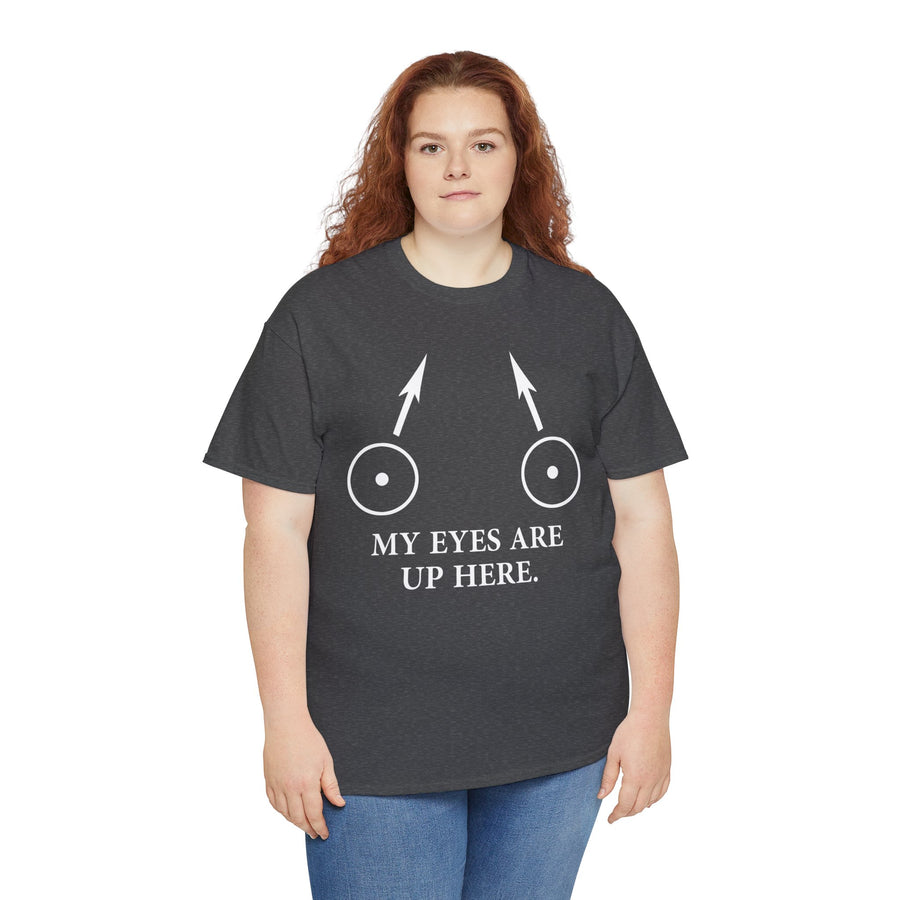 My Eyes Are Up Here Unisex Heavy Cotton Tee