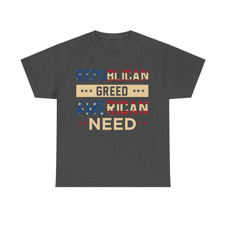 Republican Greed American Need Unisex Heavy Cotton Tee