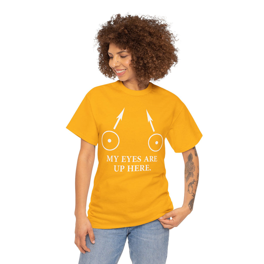 My Eyes Are Up Here Unisex Heavy Cotton Tee