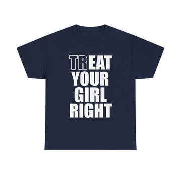 Treat Your Girl Right Unisex Heavy Cotton Tee