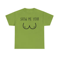 Show Me Your Unisex Heavy Cotton Tee