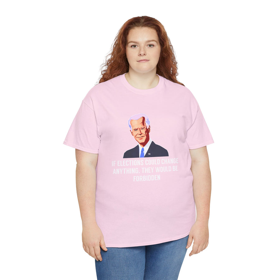 If Elections Could Change Anything. They Would bE For Bidden Unisex Heavy Cotton Tee