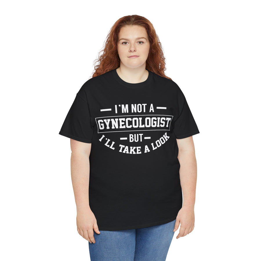 I'M Not A Gynecologist But I will Take A Look Unisex Heavy Cotton Tee