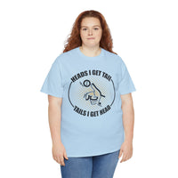 Heads I Get Tail Tail I Get Heads Unisex Heavy Cotton Tee