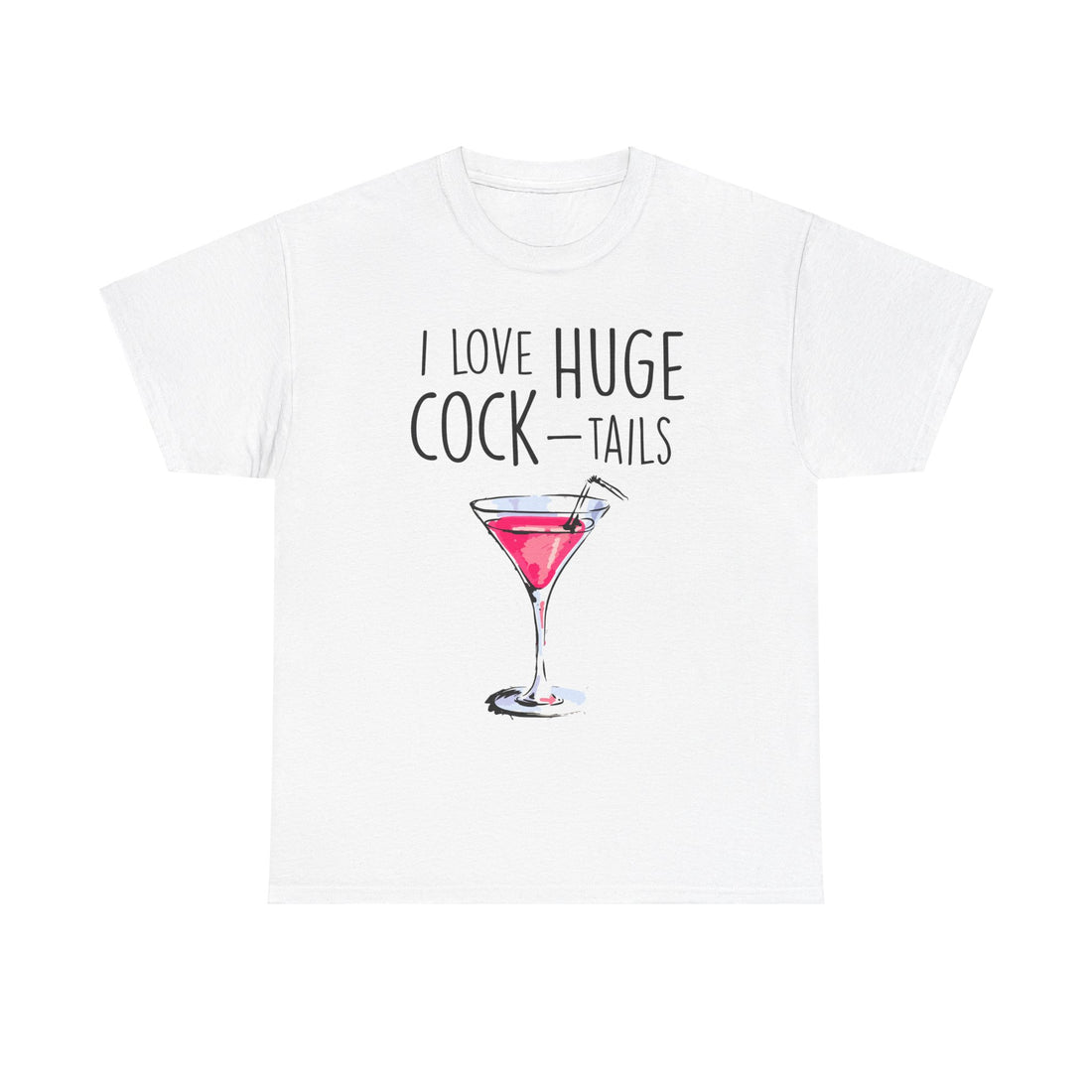 I Love Huge Cock Tails Unisex Heavy Cotton Tee