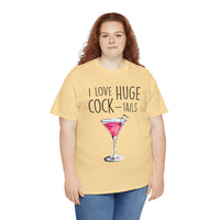 I Love Huge Cock Tails Unisex Heavy Cotton Tee