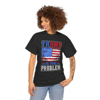 Trump Is The Problem Unisex Heavy Cotton Tee