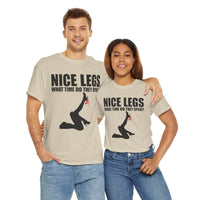 Nice Legs What Time Do They Open? Unisex Heavy Cotton Tee