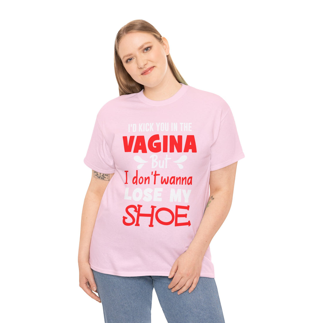 I'd Kick You In The Vagina But I Don't Wanna Lose My Shoe Unisex Heavy Cotton Tee