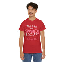 What Do You Call Sweaty Boobs Unisex Heavy Cotton Tee