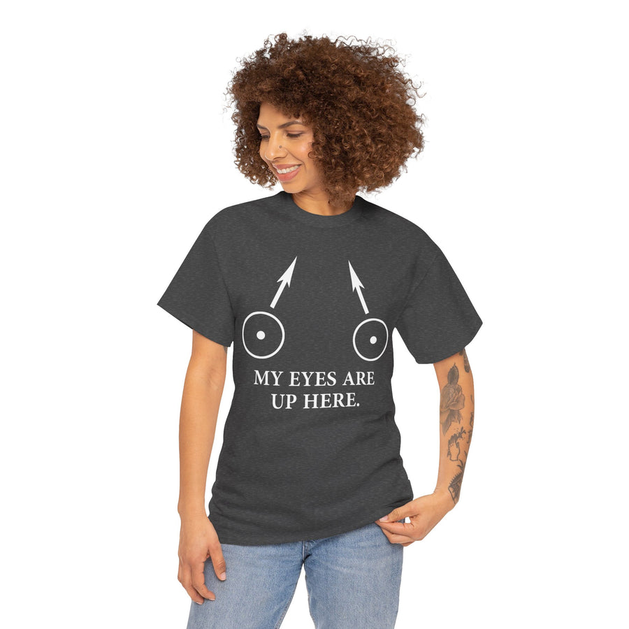 My Eyes Are Up Here Unisex Heavy Cotton Tee