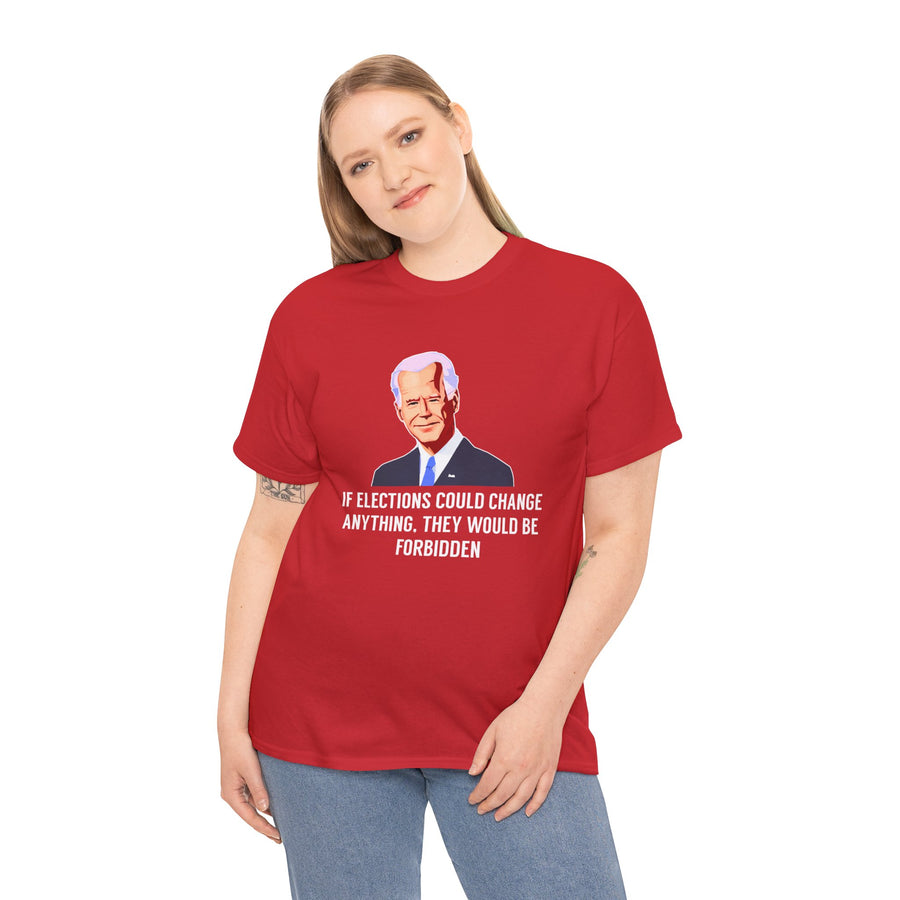 If Elections Could Change Anything. They Would bE For Bidden Unisex Heavy Cotton Tee