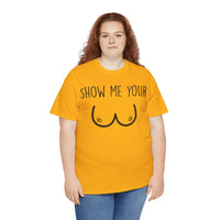 Show Me Your Unisex Heavy Cotton Tee