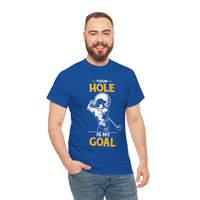 Your Hole Is My Goal Unisex Heavy Cotton Tee