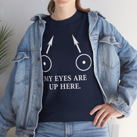 My Eyes Are Up Here Unisex Heavy Cotton Tee