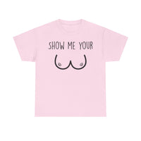 Show Me Your Unisex Heavy Cotton Tee