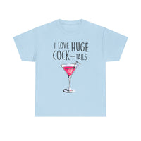 I Love Huge Cock Tails Unisex Heavy Cotton Tee