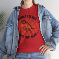 Heads I Get Tail Tail I Get Heads Unisex Heavy Cotton Tee