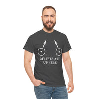 My Eyes Are Up Here Unisex Heavy Cotton Tee