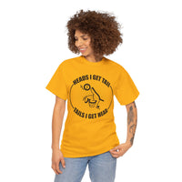 Heads I Get Tail Tail I Get Heads Unisex Heavy Cotton Tee