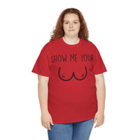 Show Me Your Unisex Heavy Cotton Tee