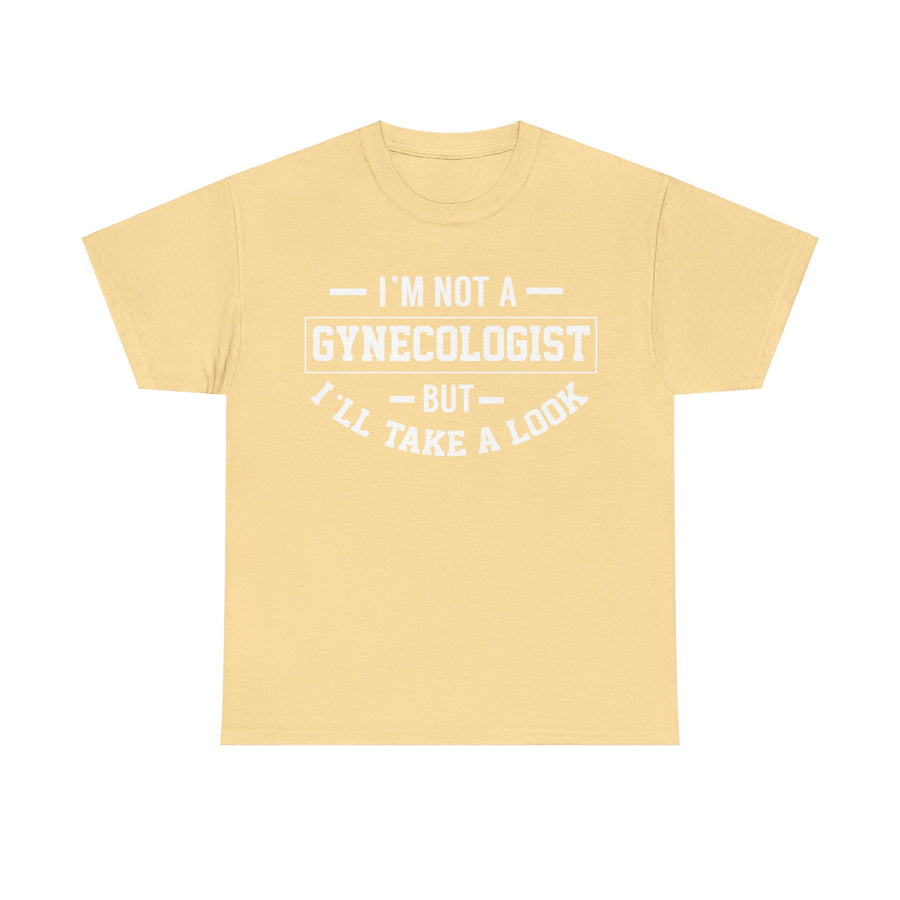 I'M Not A Gynecologist But I will Take A Look Unisex Heavy Cotton Tee