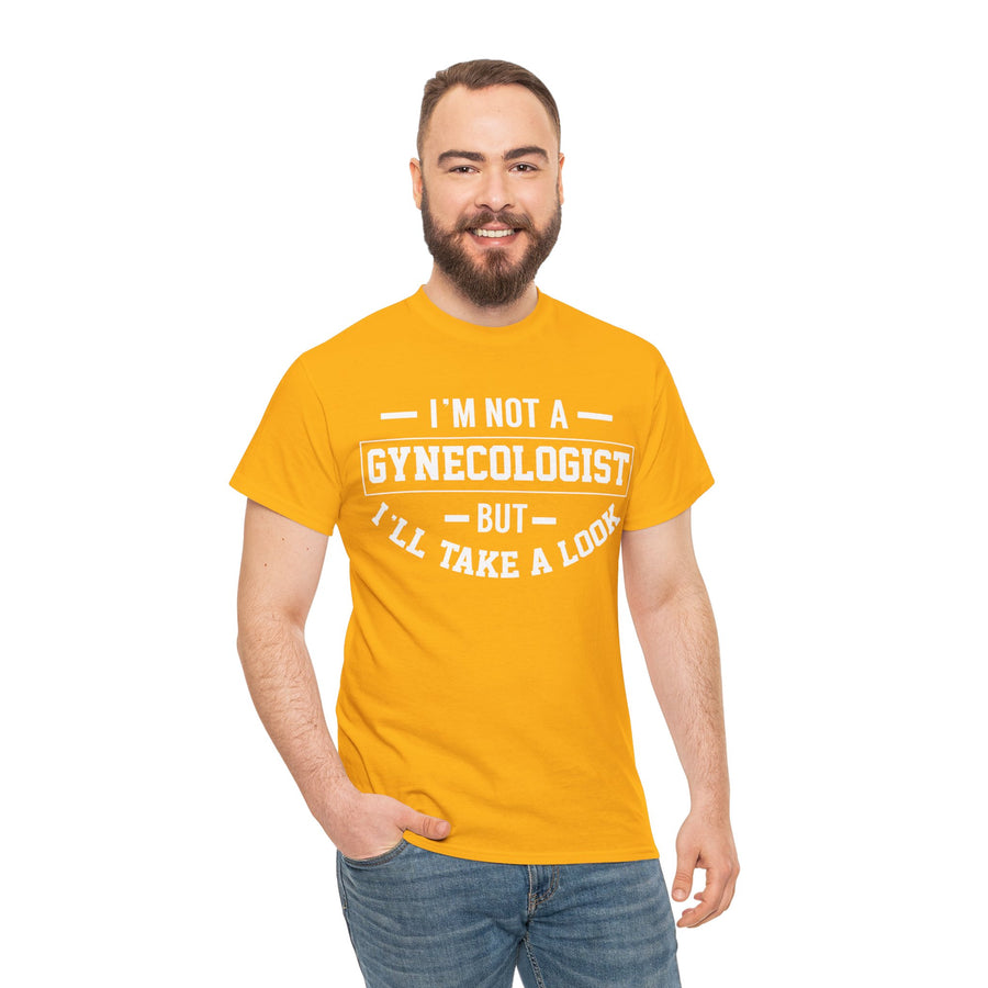 I'M Not A Gynecologist But I will Take A Look Unisex Heavy Cotton Tee