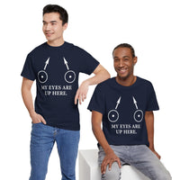 My Eyes Are Up Here Unisex Heavy Cotton Tee