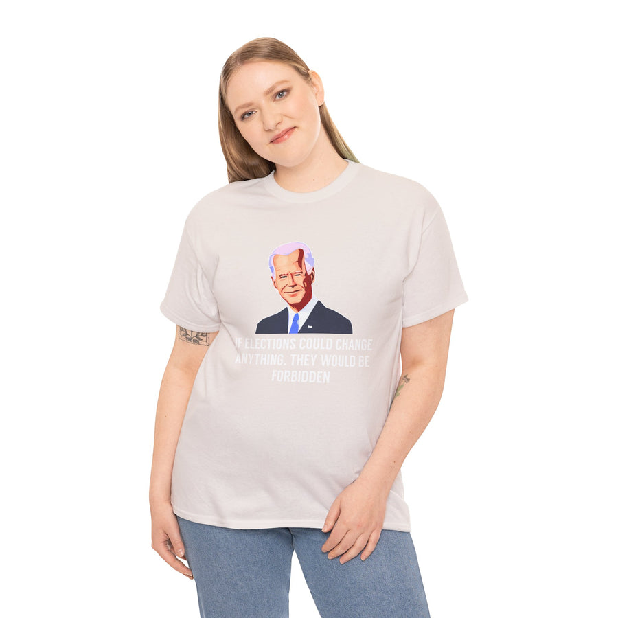 If Elections Could Change Anything. They Would bE For Bidden Unisex Heavy Cotton Tee