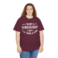 I'M Not A Gynecologist But I will Take A Look Unisex Heavy Cotton Tee