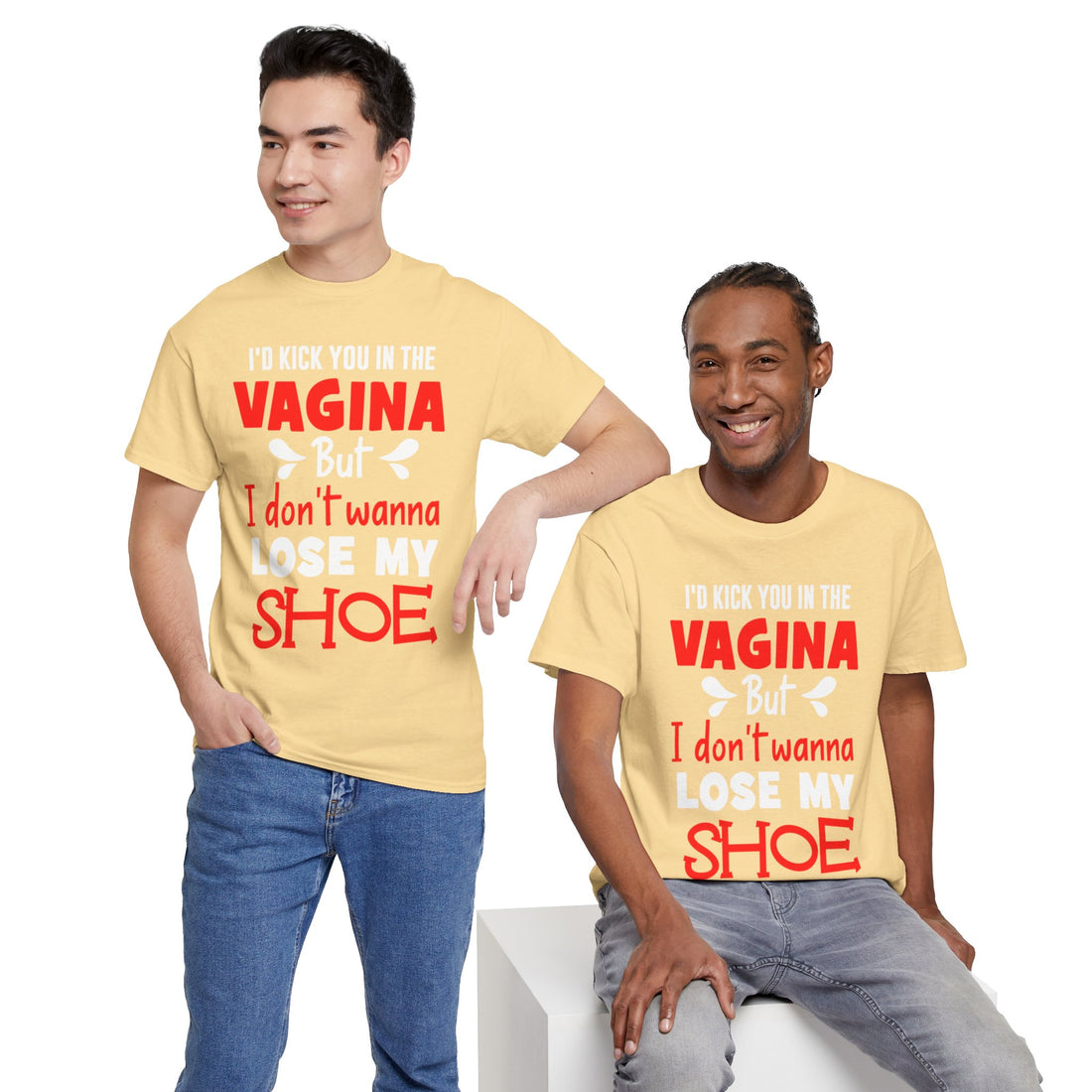 I'd Kick You In The Vagina But I Don't Wanna Lose My Shoe Unisex Heavy Cotton Tee