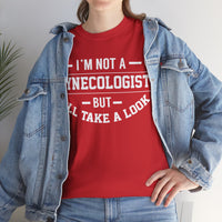 I'M Not A Gynecologist But I will Take A Look Unisex Heavy Cotton Tee