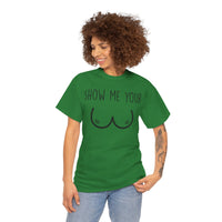 Show Me Your Unisex Heavy Cotton Tee