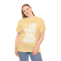 Treat Your Girl Right Unisex Heavy Cotton Tee