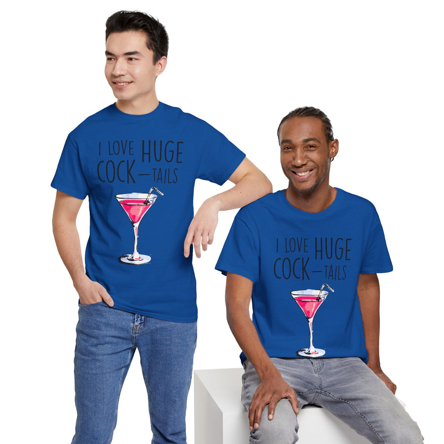 I Love Huge Cock Tails Unisex Heavy Cotton Tee