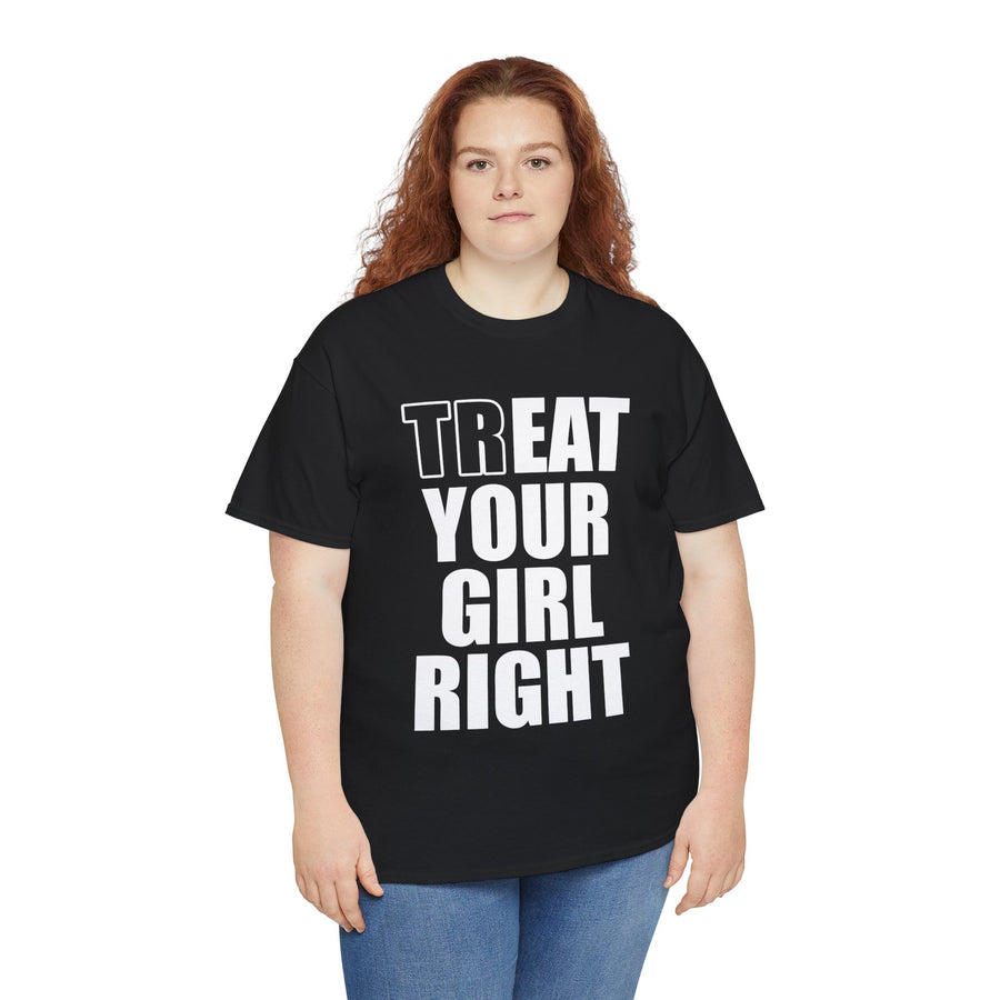 Treat Your Girl Right Unisex Heavy Cotton Tee