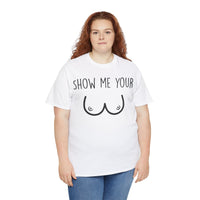 Show Me Your Unisex Heavy Cotton Tee