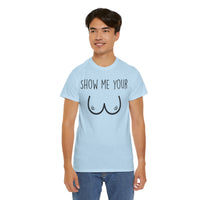 Show Me Your Unisex Heavy Cotton Tee