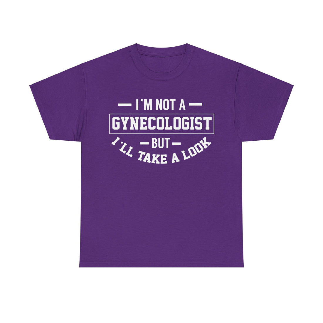 I'M Not A Gynecologist But I will Take A Look Unisex Heavy Cotton Tee