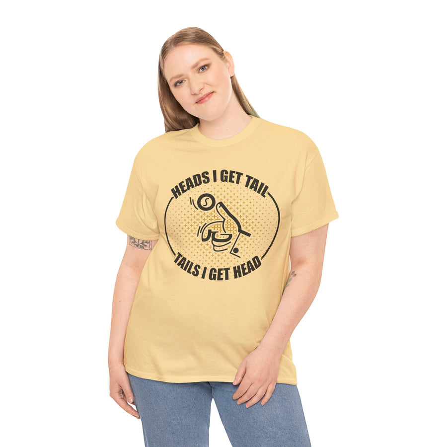 Heads I Get Tail Tail I Get Heads Unisex Heavy Cotton Tee