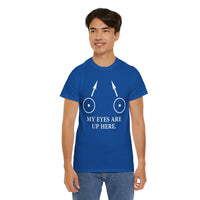 My Eyes Are Up Here Unisex Heavy Cotton Tee