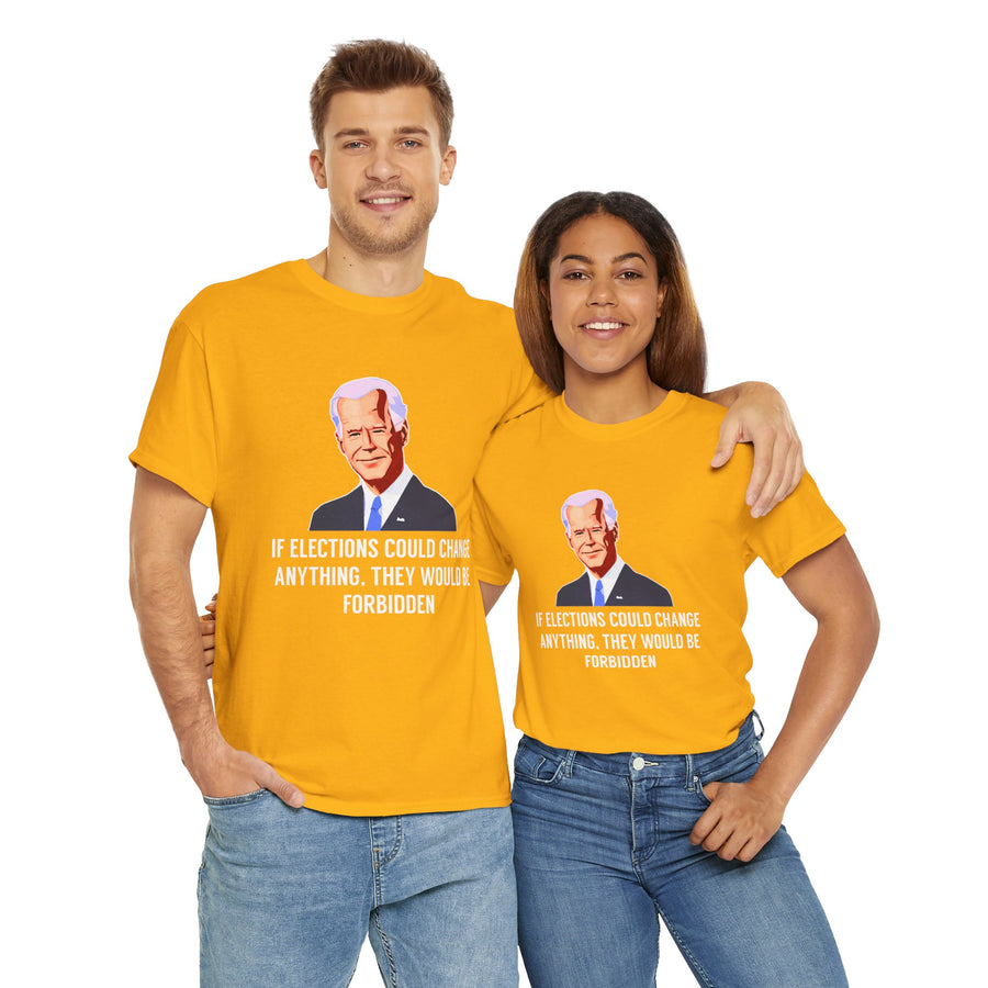 If Elections Could Change Anything. They Would bE For Bidden Unisex Heavy Cotton Tee