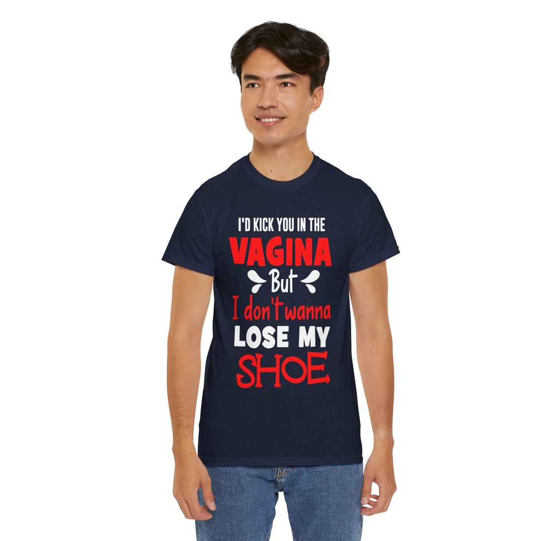 I'd Kick You In The Vagina But I Don't Wanna Lose My Shoe Unisex Heavy Cotton Tee