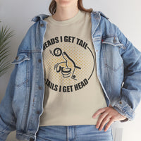 Heads I Get Tail Tail I Get Heads Unisex Heavy Cotton Tee