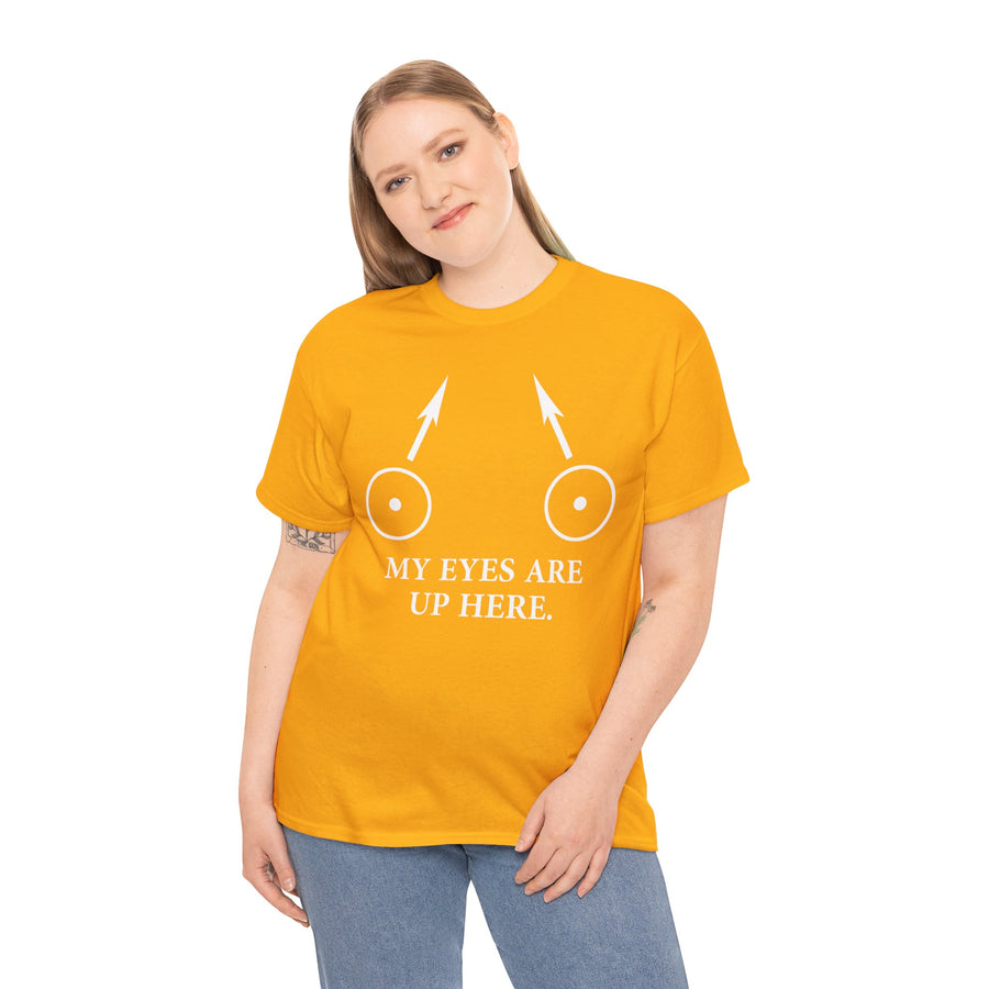 My Eyes Are Up Here Unisex Heavy Cotton Tee