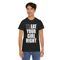 Treat Your Girl Right Unisex Heavy Cotton Tee