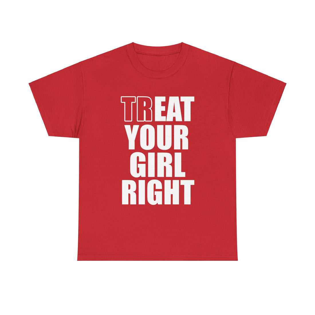 Treat Your Girl Right Unisex Heavy Cotton Tee