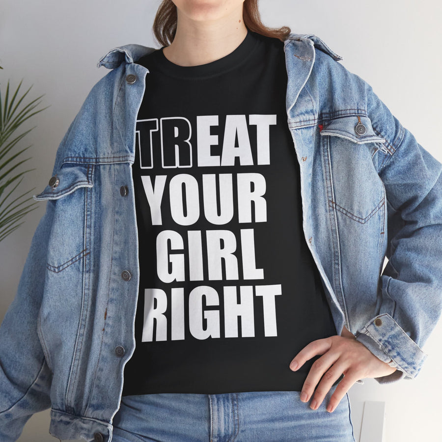 Treat Your Girl Right Unisex Heavy Cotton Tee