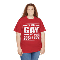 I'M Not Gay But Is 20 20 Unisex Heavy Cotton Tee